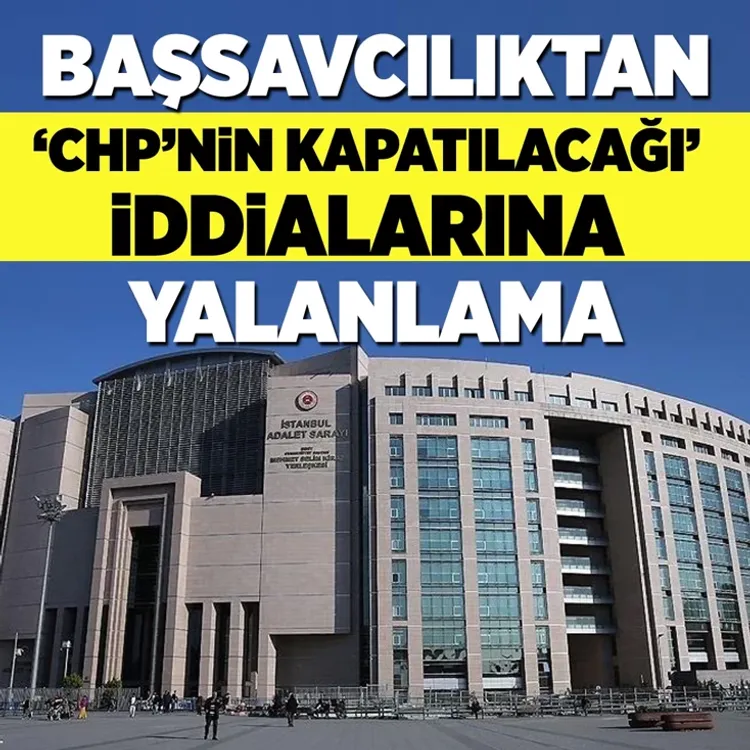 Başsavcılıktan 'CHP’nin kapatılacağı' iddialarına yalanlama geldi
