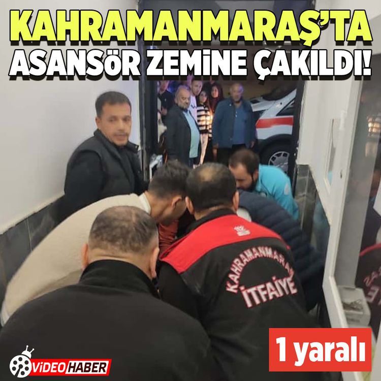 Kahramanmaraş’ta asansör zemine çakıldı! 5 yaralı var