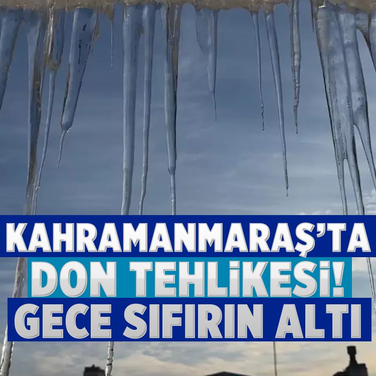 Kahramanmaraş’ta don tehlikesi! Gece sıfırın altı