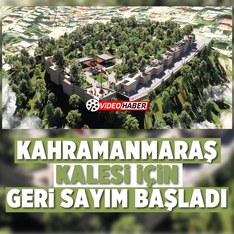 Kahramanmaraş Kalesi için geri sayım başladı