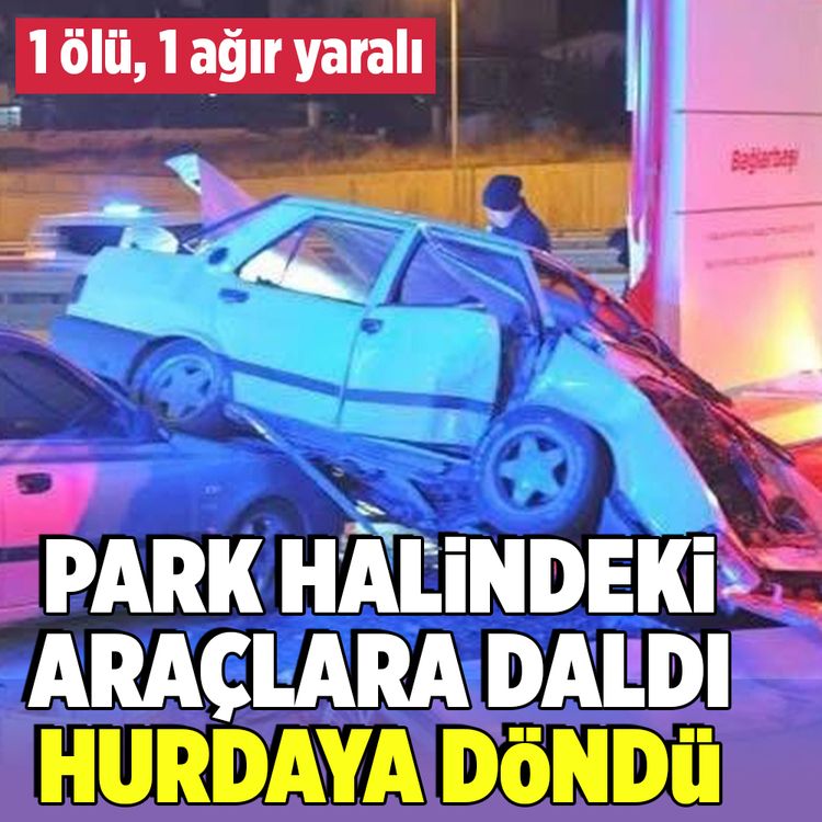 Park halindeki araçlara çarpan otomobil hurdaya döndü: 1 ölü, 1 ağır yaralı