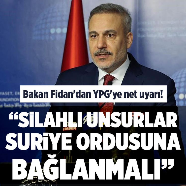Bakan Fidan'dan YPG'ye net uyarı! ''Silahlı unsurlar Suriye ordusuna bağlanmalı''