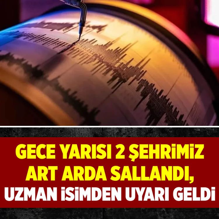 Gece yarısı 2 ilimiz art arda sallandı, uzman isimden uyarı geldi