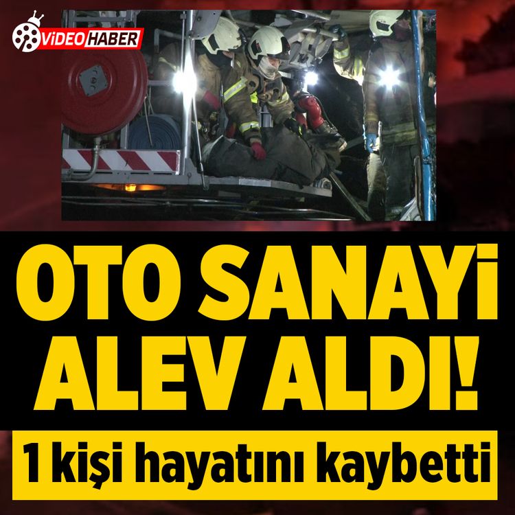 Oto Sanayi Sitesi’nde çıkan yangında 1 kişi hayatını kaybetti!