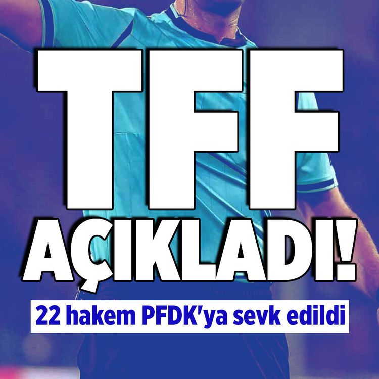 TFF'den açıklama geldi! 22 hakem PFDK'ya sevk edildi