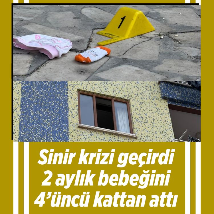 Sinir krizi geçiren anne 2 aylık bebeğini pencereden attı!