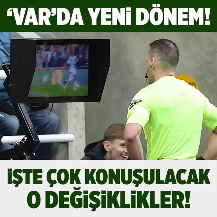 VAR'da yeni dönem! İşte çok konuşulacak o değişiklikler