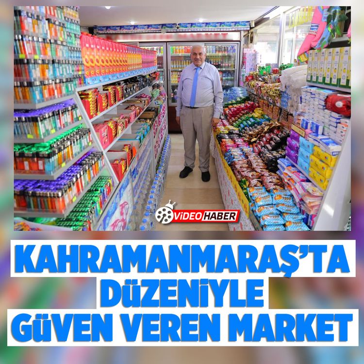 Kahramanmaraş’ta düzeniyle güven veren market