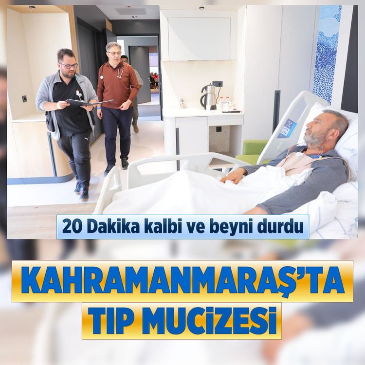 20 Dakika kalbi ve beyni durdu: Kahramanmaraş’ta tıp mucizesi