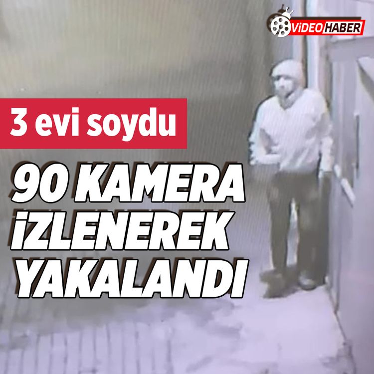 Üç evi soyan hırsız 90 kamera incelenerek yakalandı!