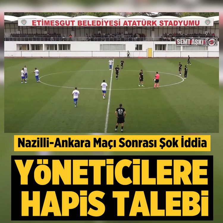Nazilli-Ankara maçı sonrası şok iddia: Yöneticilere hapis talebi