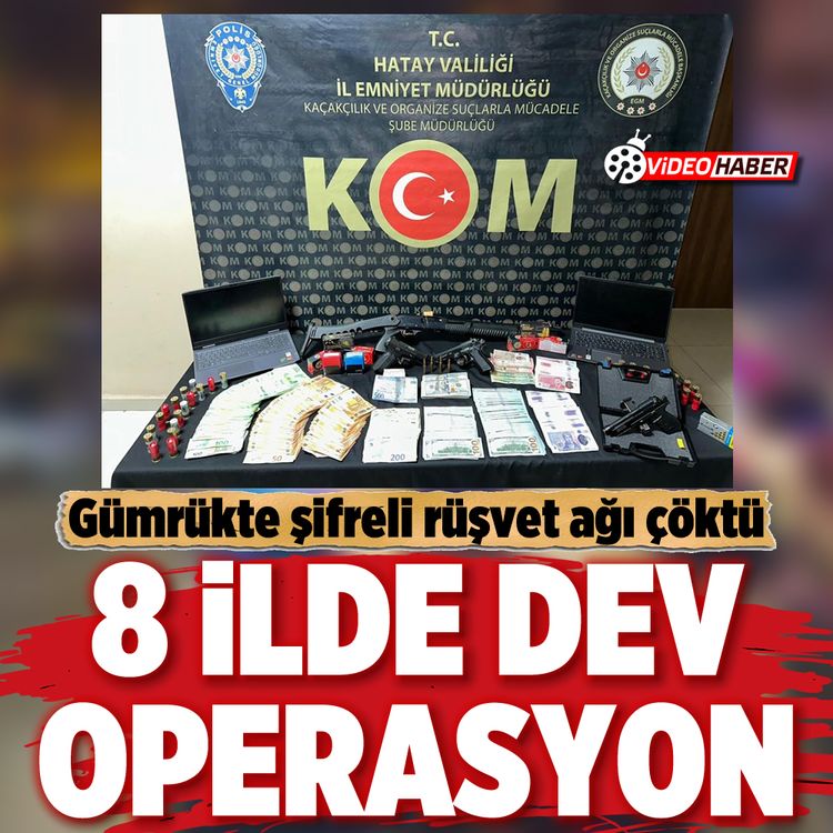 Gümrükte şifreli rüşvet ağı çöktü: 8 İlde dev operasyon