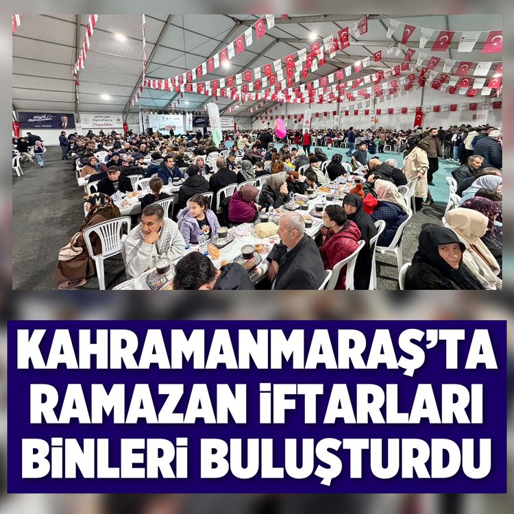 Kahramanmaraş’ta Ramazan iftarları binleri buluşturdu