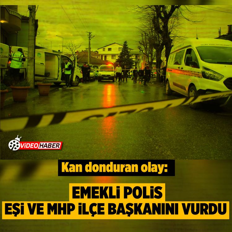 Kan donduran olay: Emekli polis eşi ve MHP ilçe başkanını vurdu