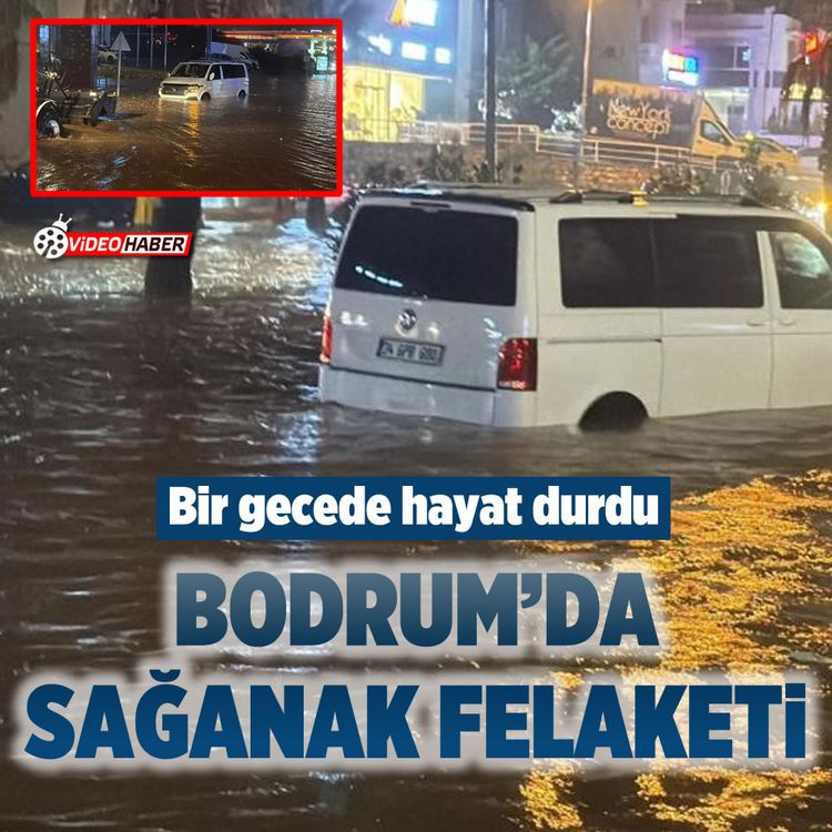 Bir gecede hayat durdu: Bodrum’da sağanak felaketi