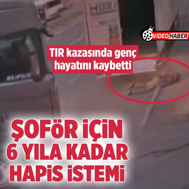 İstanbul'da tır kazasında genç hayatını kaybetti! Şoför için 6 yıla kadar hapis İstemi