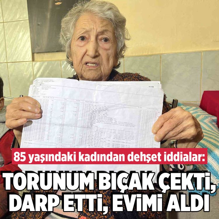 85 yaşındaki kadından dehşet iddialar! Torunum bıçak çekti, evimi aldı
