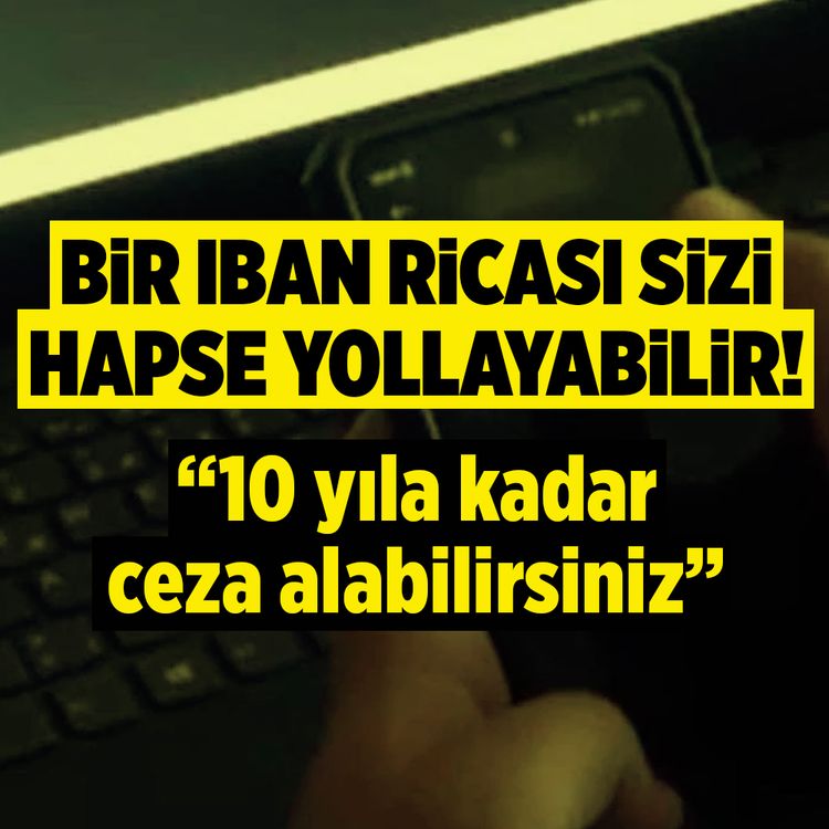 Bu habere dikkat, bir IBAN ricası sizi hapse yollayabilir!