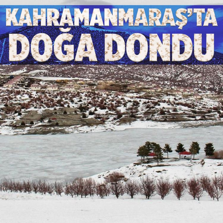 Kahramanmaraş'ta soğuk hava baraj ve göletleri dondurdu