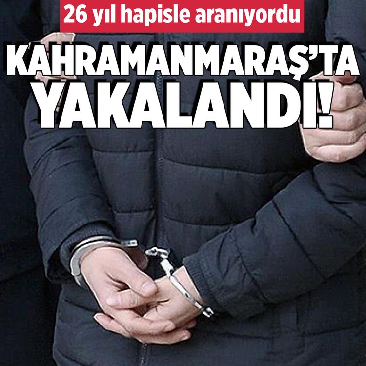 26 yıl hapisle aranan firari Kahramanmaraş’ta yakalandı