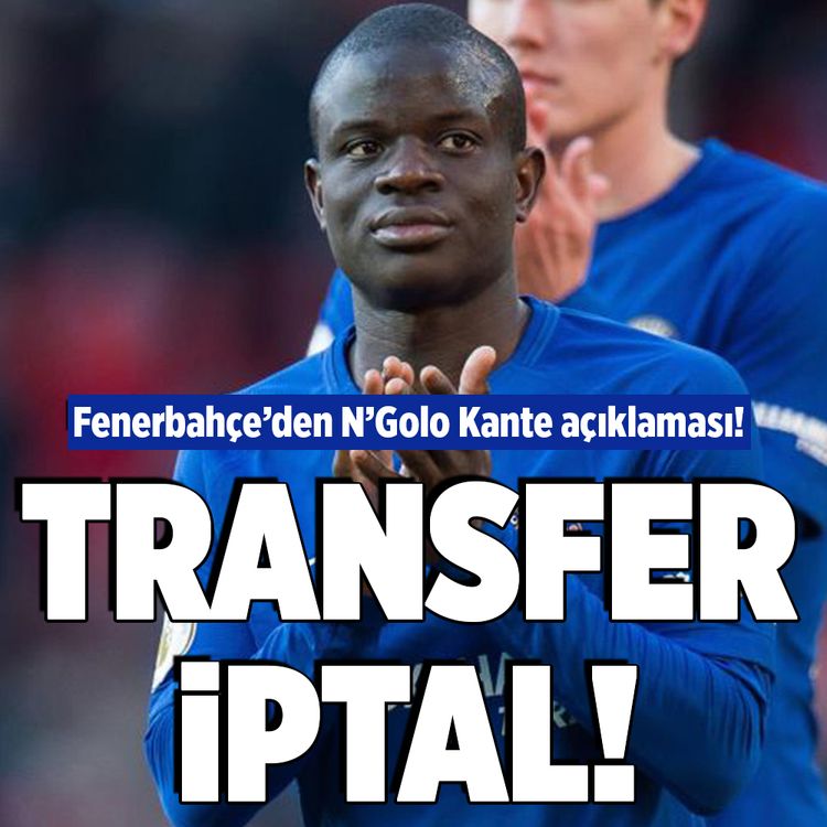 Fenerbahçe’den N’Golo Kante açıklaması! Transfer iptal oldu