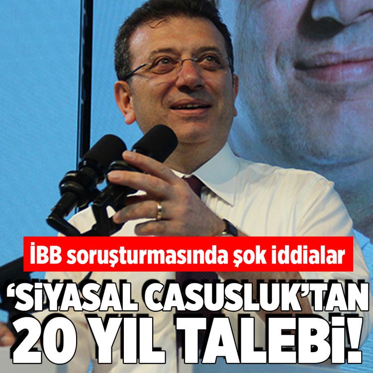 İBB soruşturmasında şok iddialar! İmamoğlu’na ‘Siyasal Casusluk’tan 20 yıl talebi