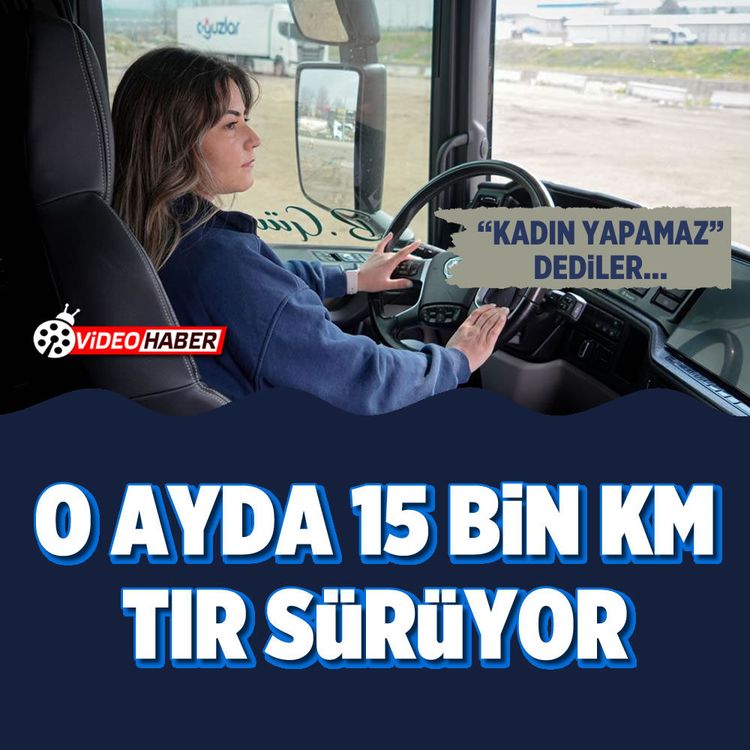 “Kadın Yapamaz” Dediler… O ayda 15 bin km tır sürüyor