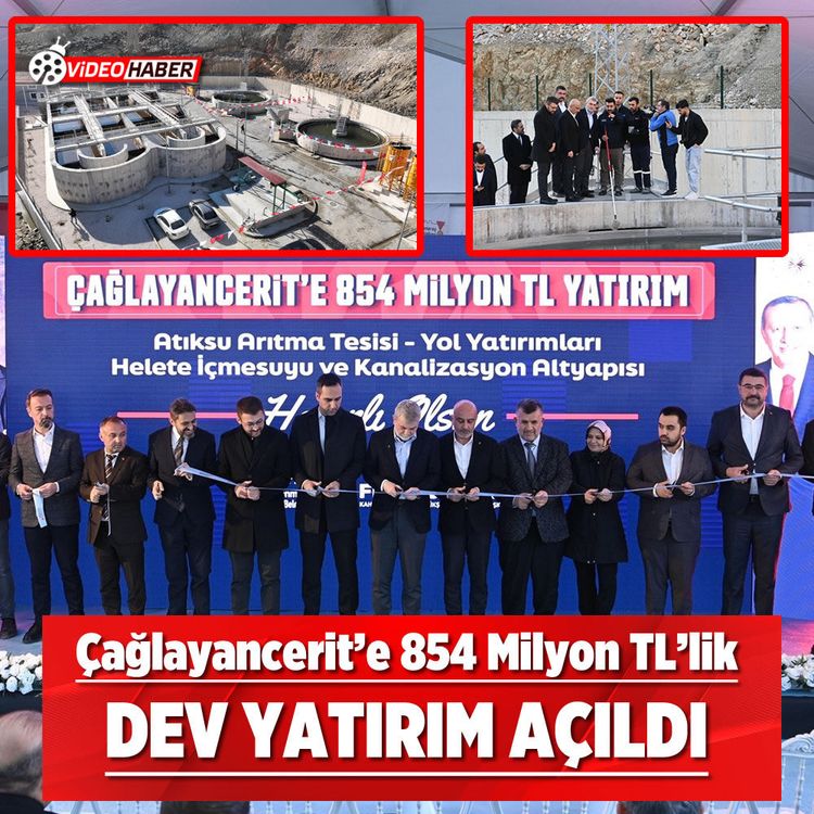 Çağlayancerit’e 854 milyon TL’lik dev yatırım açıldı