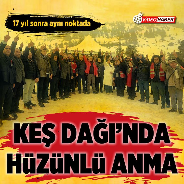 17 yıl sonra aynı noktada: Keş Dağı’nda hüzünlü anma