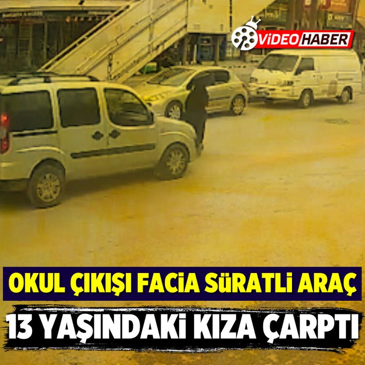 Okul çıkışı facia: Süratli araç 13 yaşındaki kıza çarptı