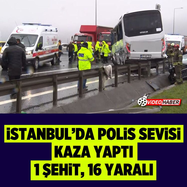 İstanbul’da polis servisi kaza yaptı: 1 şehit, 16 yaralı
