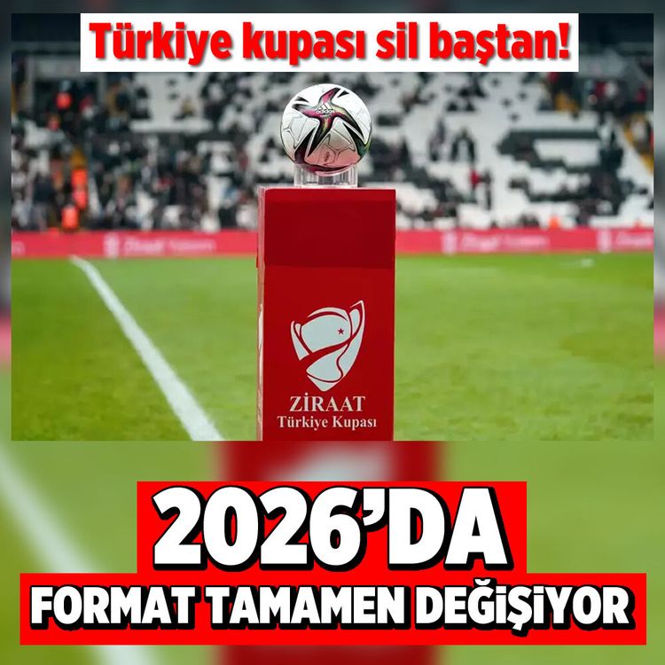 Türkiye kupası sil baştan! 2026’da Format tamamen değişiyor