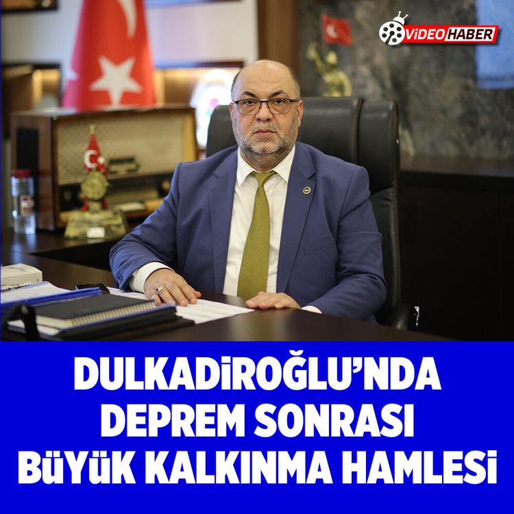Dulkadiroğlu’nda deprem sonrası büyük kalkınma hamlesi