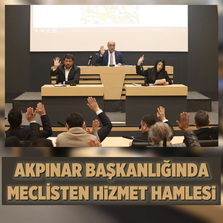 Akpınar Başkanlığında Meclisten Hizmet Hamlesi
