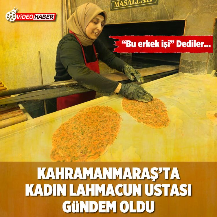Kahramanmaraş’ta kadın lahmacun ustası gündem oldu