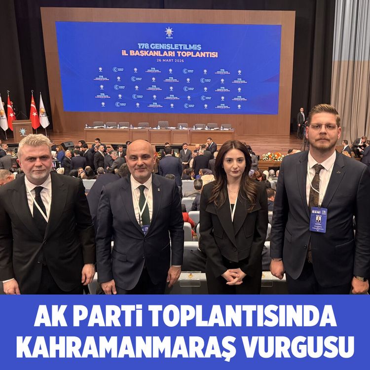 AK Parti toplantısında Kahramanmaraş vurgusu