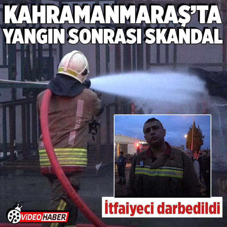 Kahramanmaraş'ta yangın sonrası itfaiye ekiplerine saldırı!