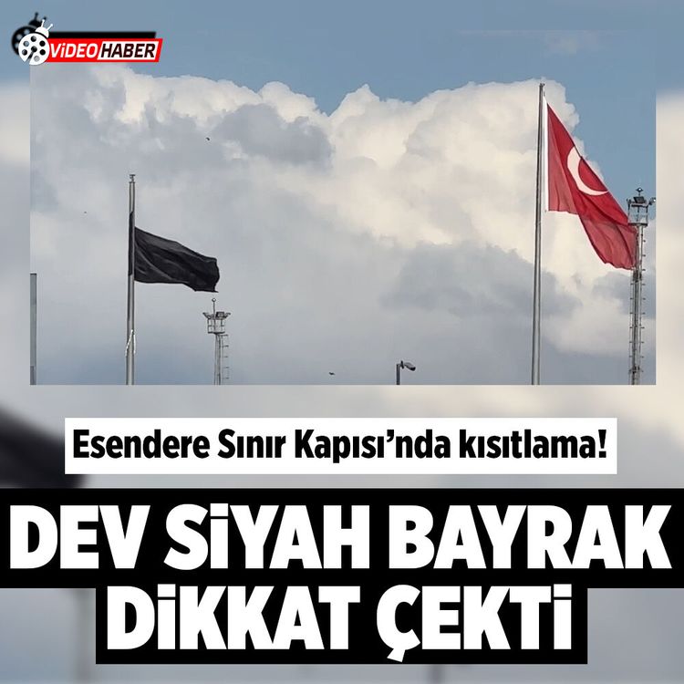 Esendere Sınır Kapısı’nda kısıtlama! Dev siyah bayrak dikkat çekti