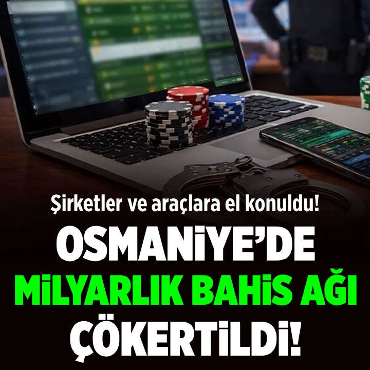 Osmaniye’de milyarlık bahis ağı çökertildi: Şirketler ve araçlara el konuldu!