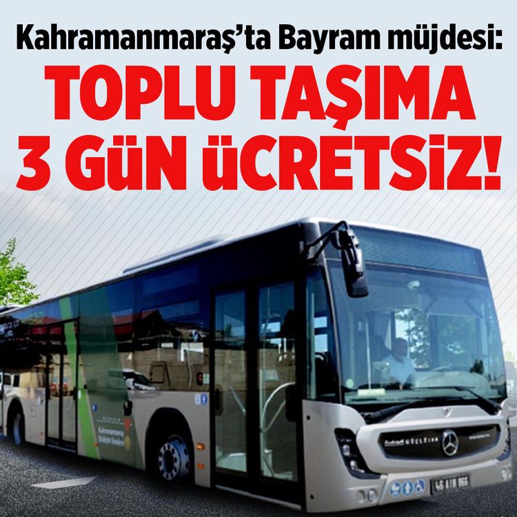 Kahramanmaraş’ta Bayram müjdesi: Toplu taşıma 3 gün ücretsiz!