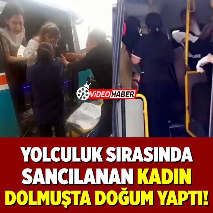 Yolculuk sırasında sancılanan kadın dolmuşta doğurdu!