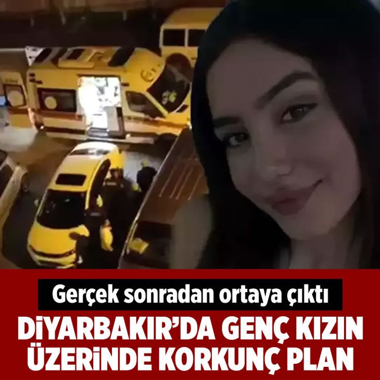 Diyarbakır’da genç kızın üzerinde korkunç plan! Gerçek sonradan ortaya çıktı