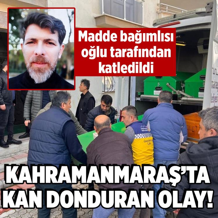 Kahramanmaraş'ta madde bağımlısı genç babasını katletti!