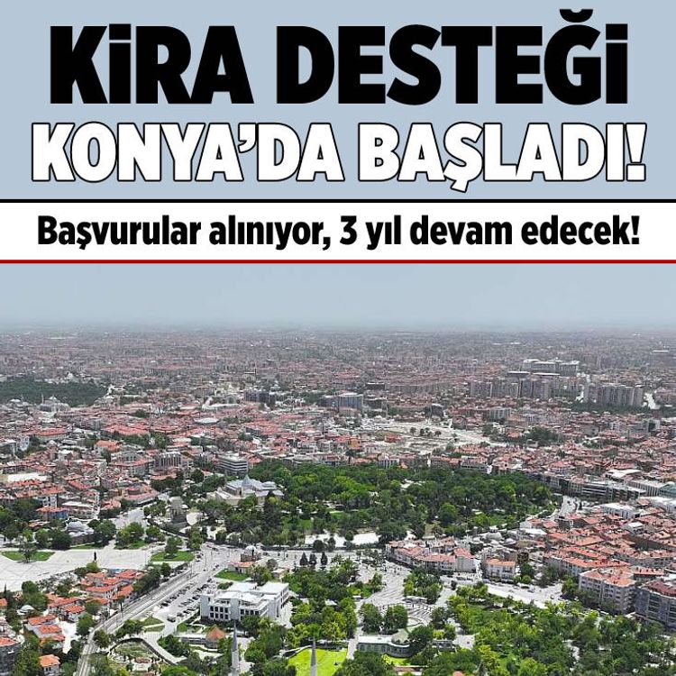 3 yıl sürecek kira desteği başladı: İlk başvurular Konya’dan