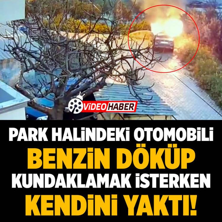 Park halindeki otomobili benzin döküp kundaklamak isterken kendini yaktı