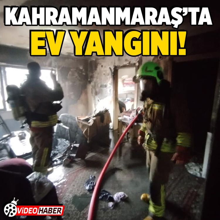 Kahramanmaraş'ta bir ev alevler içinde kaldı!