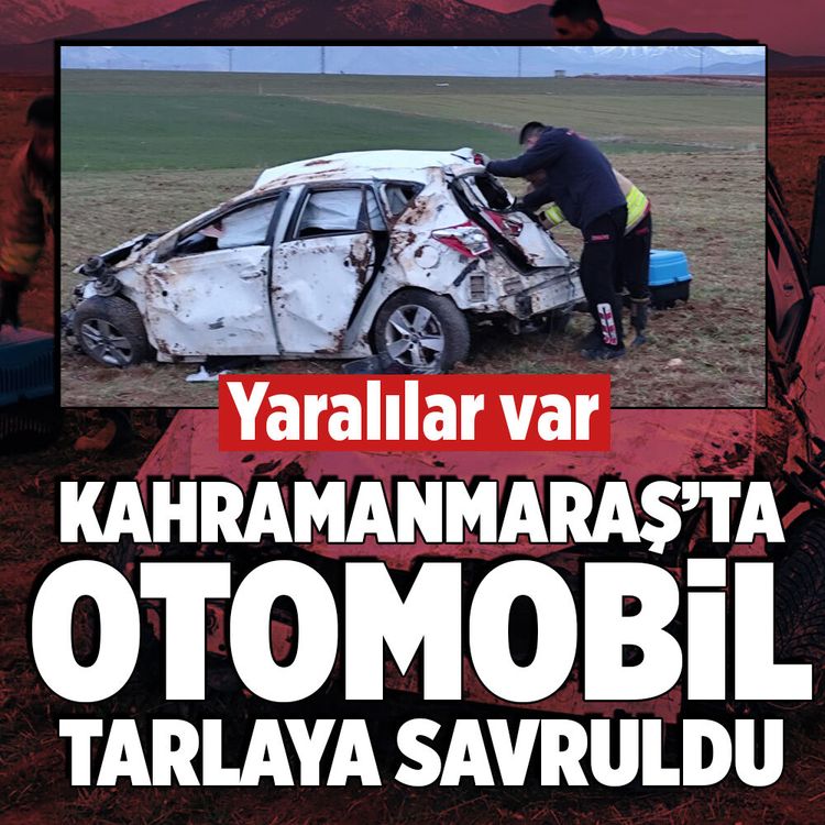 Kahramanmaraş’ta otomobil tarlaya savruldu: 2 yaralı