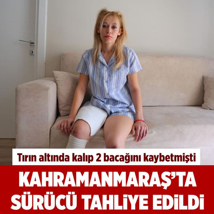 Tırın altında kalıp 2 bacağını kaybetmişti, Kahramanmaraş'ta sürücü tahliye edildi