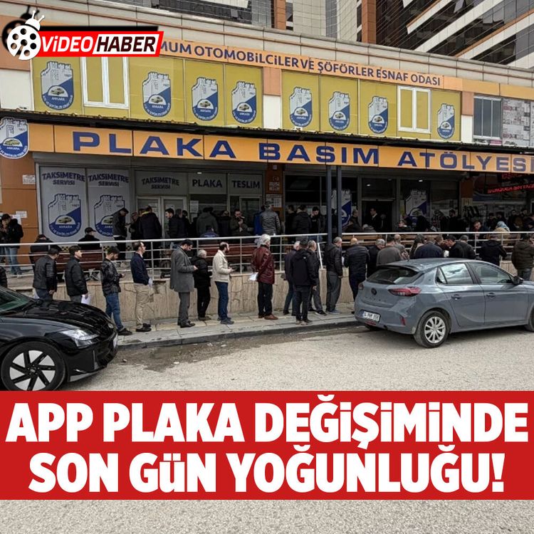 APP plaka değişiminde son gün yoğunluğu görüldü!