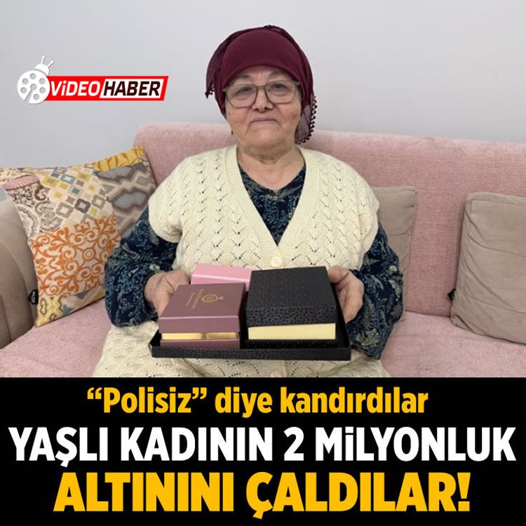 "Polisiz" diyerek kandırdılar, yaşlı kadının 2 milyonluk altını çaldılar